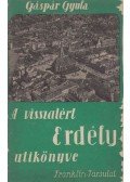 Gáspár Gyula - A visszatért Erdély útikönyve