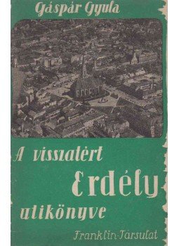 Gáspár Gyula - A visszatért Erdély útikönyve, Budapest 1941 antikvár könyv