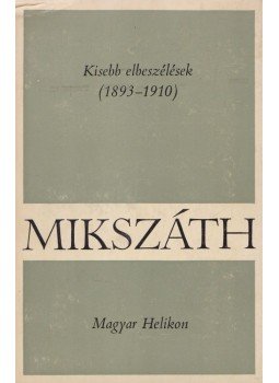 Mikszáth Kálmán - Kisebb elbeszélések (1893-1910) Mikszáth Kálmán - Kisebb elbeszélések (1893-1910), Budapest 1969 antikvár könyv