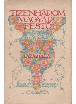 Lázár Béla - Tizenhárom magyar festő Lázár Béla - Tizenhárom magyar festő, Budapest 1912 antikvár könyv