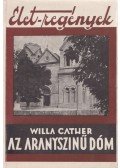 Willa Cather - Az aranyszínű dóm