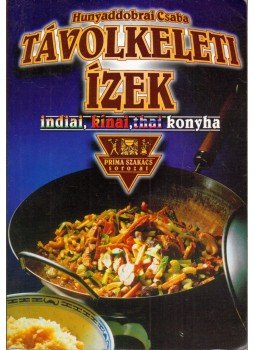 Hunyaddobrai Csaba - Távolkeleti ízek Hunyaddobrai Csaba - Távolkeleti ízek, Budapest 1999 antikvár könyv