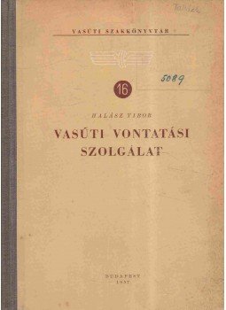 Halász Tibor - Vasúti vontatási szolgálat Halász Tibor - Vasúti vontatási szolgálat, Budapest 1957 antikvár könyv