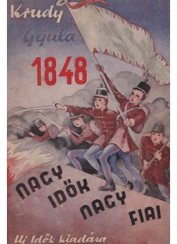 Krúdy Gyula - 1848 - Nagy idők nagy hősei, Budapest 1948 antikvár könyv