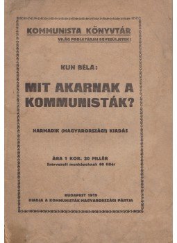 Kun Béla - Mit akarnak a kommunisták? Kun Béla - Mit akarnak a kommunisták?, Budapest 1919 antikvár könyv