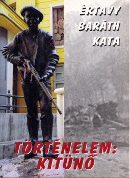 Értavy Baráth Kata - Történelem: kitünő Értavy Baráth Kata - Történelem: kitünő, 1999 antikvár könyv