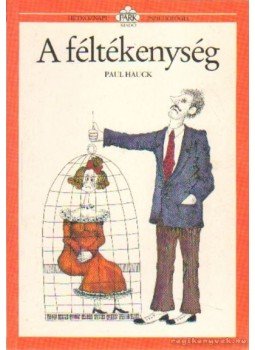 Hauck, Paul - A féltékenység Hauck, Paul - A féltékenység, 2000 antikvár könyv