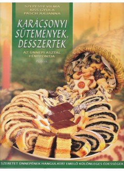 Szepessy Vilma, Kiss Gyula, Pasch Julianna - Karácsonyi sütemények, desszertek Szepessy Vilma, Kiss Gyula, Pasch Julianna - Karácsonyi sütemények, desszertek, Budapest 2008 antikvár könyv