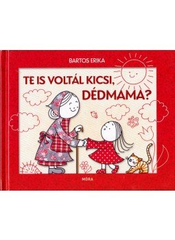 Bartos Erika - Te is voltál kicsi, dédmama?, Budapest 2018 antikvár könyv