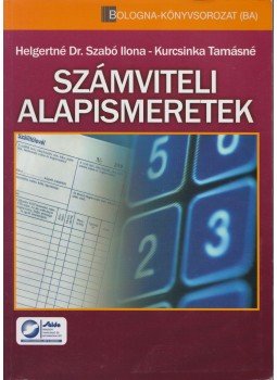 Helgertné Dr. Szabó Ilona, Kurcsinka Tamásné - Számviteli alapismeretek Helgertné Dr. Szabó Ilona, Kurcsinka Tamásné - Számviteli alapismeretek, Budapest 2008 antikvár könyv