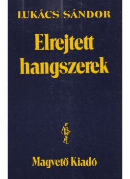 Lukács Sándor - Elrejtett hangszerek (dedikált) Lukács Sándor - Elrejtett hangszerek (dedikált), Budapest 1988 antikvár könyv