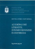 Boytha György,Papp Mónika - Az Európai Unió létrejötte, intézményrendszere és jogforrásai