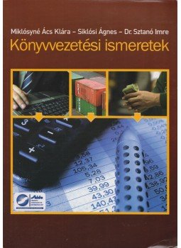 Miklósyné Ács Klára, Siklósi Ágnes, Dr. Szántó Imre - Könyvvezetési ismeretek Miklósyné Ács Klára, Siklósi Ágnes, Dr. Szántó Imre - Könyvvezetési ismeretek, Budapest 2007 antikvár könyv