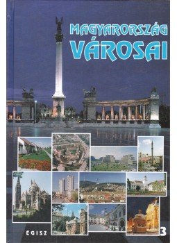 Karvalics László - Magyarország városai III. Karvalics László - Magyarország városai III., Budapest 2000 antikvár könyv
