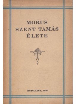 P. K. - Morus Szent Tamás élete P. K. - Morus Szent Tamás élete, Budapest 1935 antikvár könyv