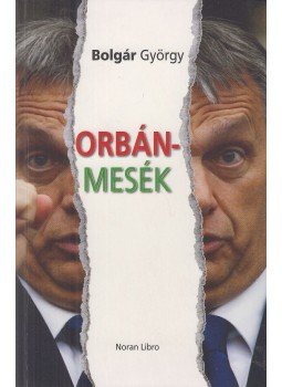 Bolgár György - Orbán-mesék Bolgár György - Orbán-mesék, Budapest 2018 antikvár könyv