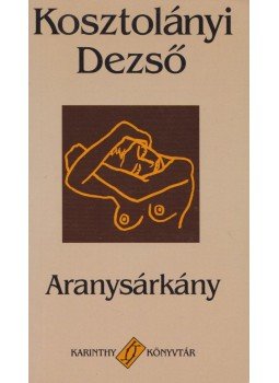 Kosztolányi Dezső - Aranysárkány Kosztolányi Dezső - Aranysárkány, Budapest 0 antikvár könyv
