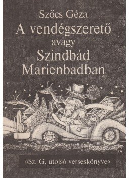 Szőcs Géza - A vendégszerető avagy Szindbád Marienbadban (dedikált), Budapest 1992 antikvár könyv