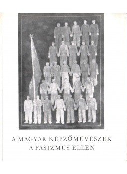 D. Fehér Zsuzsa - A magyar képzőművészek a fasizmus ellen,  1965 antikvár könyv