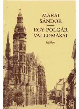Márai Sándor - Egy polgár vallomásai I-II. (egy kötetben) Márai Sándor - Egy polgár vallomásai I-II. (egy kötetben), Budapest 2002 antikvár könyv