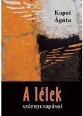 Kapui Ágota - A lélek szárnycsapásai