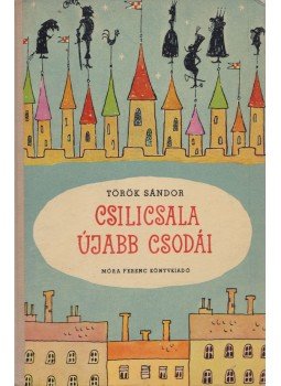 Török Sándor - Csilicsala újabb csodái Török Sándor - Csilicsala újabb csodái, Budapest 1960 antikvár könyv