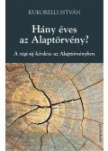 Kukorelli István - Hány éves az Alaptörvény? - A régi-új kérdése az Alaptörvényben