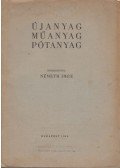 Németh Imre - Újanyag, műanyag, pótanyag