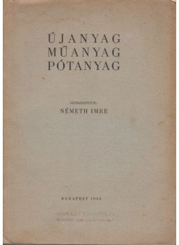 Németh Imre - Újanyag, műanyag, pótanyag Németh Imre - Újanyag, műanyag, pótanyag, Budapest 1944 antikvár könyv