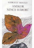 Gergely Mihály - Amikor nincs háború