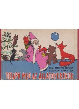 Ambrózy Ágoston - Télapó meg az állatgyerekek Ambrózy Ágoston - Télapó meg az állatgyerekek, Budapest 0 antikvár könyv