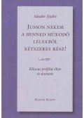 Sándor Endre - Jusson nekem a benned működő lélekből kétszeres rész!