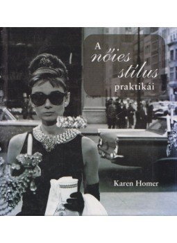 Karen Homer - A nőies stílus praktikái Karen Homer - A nőies stílus praktikái, Budapest 2006 antikvár könyv