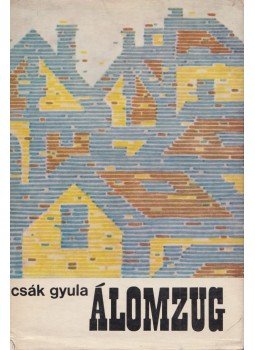 Csák Gyula - Álomzug Csák Gyula - Álomzug, Budapest 1971 antikvár könyv