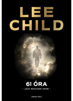 Lee Child - 61 óra Lee Child - 61 óra, Budapest 2018 antikvár könyv