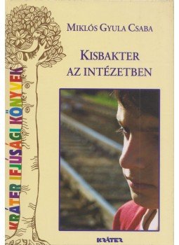 Miklósi Gyula Csaba - Kisbakter az intézetben Miklósi Gyula Csaba - Kisbakter az intézetben, Pomáz 2006 antikvár könyv