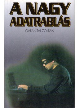 Galántai Zoltán - A nagy adatrablás Galántai Zoltán - A nagy adatrablás, Budapest 1998 antikvár könyv