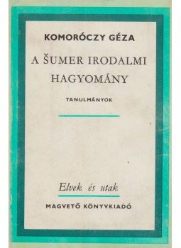 Komoróczy Géza - A sumer irodalmi hagyomány (dedikált) Komoróczy Géza - A sumer irodalmi hagyomány (dedikált), Budapest 1979 antikvár könyv
