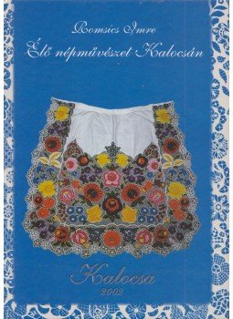Romsics Imre - Élő népművészet Kalocsán, Kalocsa 2002 antikvár könyv