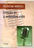 Padisák Mihály - Félszáz év a mikrofon előtt