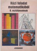 Hruskáné Angel Judit (szerk.) - Házi feladat matematikából 8. osztályosoknak