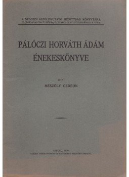 Mészöly Gedeon - Palóczi Horváth Ádám énekeskönyve, Szeged 1930 antikvár könyv