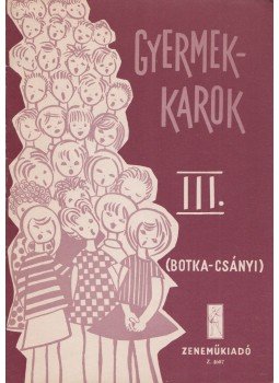 Botka Valéria, Csányi László - Gyermekkarok III., Budapest 1965 antikvár könyv