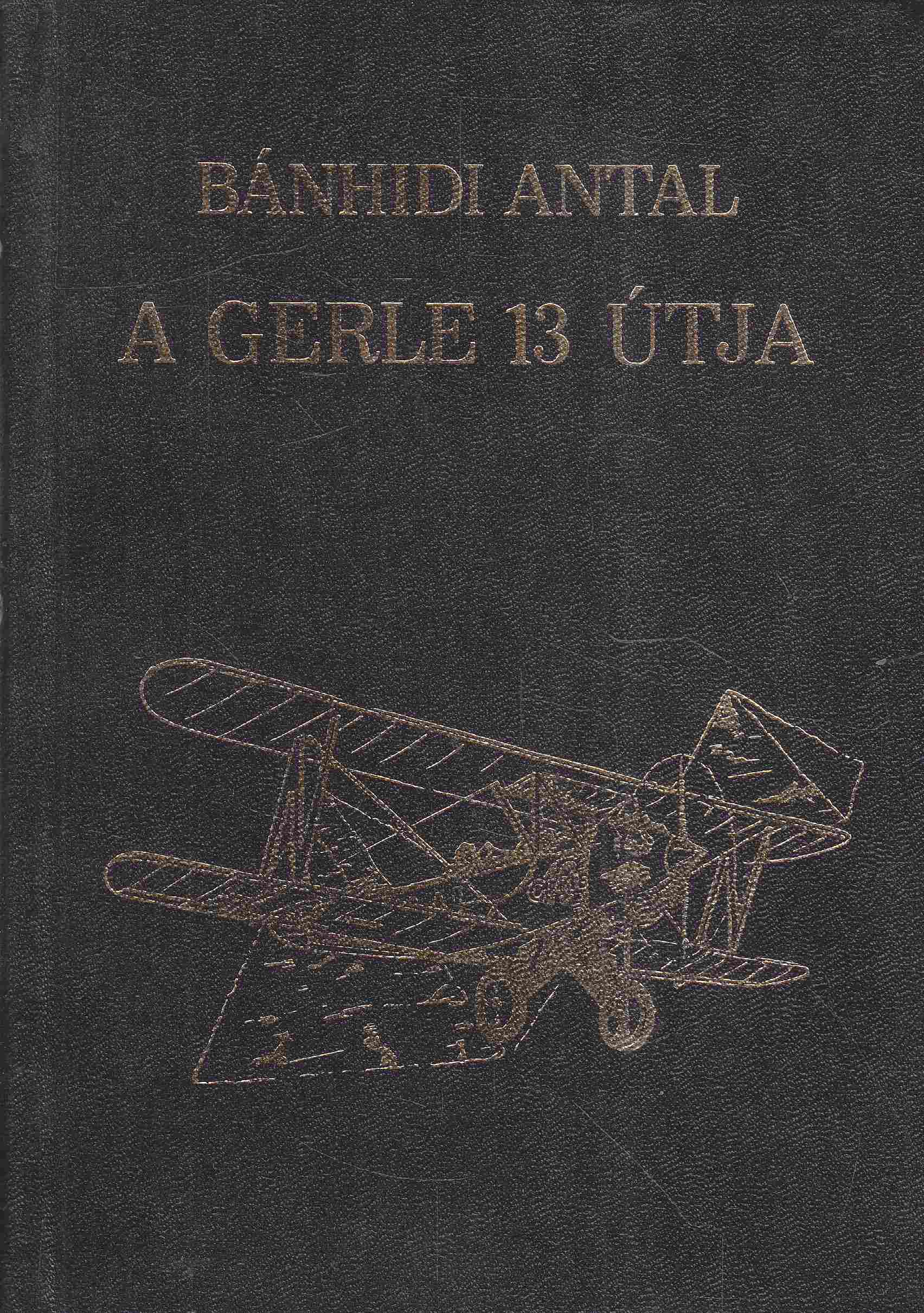 Bánhidi Antal - A Gerle 13 útja Bánhidi Antal - A Gerle 13 útja, Budapest 1989 antikvár könyv