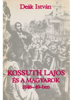 Deák István - Kossuth Lajos és a magyarok (dedikált) Deák István - Kossuth Lajos és a magyarok (dedikált), Budapest 1983 antikvár könyv