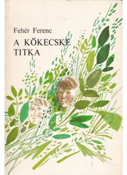 Fehér Ferenc - A kőkecske titka Fehér Ferenc - A kőkecske titka, Újvidék 1972 antikvár könyv