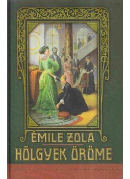 Émile Zola - Hölgyek öröme Émile Zola - Hölgyek öröme, Szeged 2007 antikvár könyv