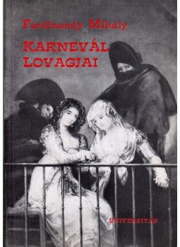 Ferdinandy Mihály - Karnevál lovagjai Ferdinandy Mihály - Karnevál lovagjai, Budapest 2002 antikvár könyv