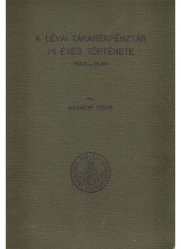 Schubert Tódor - A Lévai Takarékpénztár 75 éves története, Budapest 1940 antikvár könyv