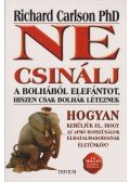 Carlson, Richard dr. - Ne csinálj a bolhából elefántot, hiszen csak bolhák léteznek